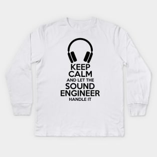 Keep Calm and let the sound engineer handle it Kids Long Sleeve T-Shirt